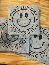 Load image into Gallery viewer, Have the Day you Deserve (t-shirt)