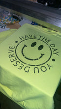 Load image into Gallery viewer, Have the Day you Deserve (t-shirt)
