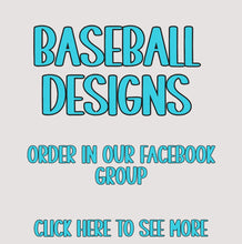 Load image into Gallery viewer, _Baseball Designs (order in our Facebook group)
